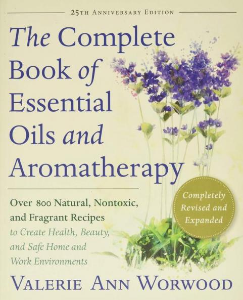 Comp Bk Of Ess Oils & Aromatherapy: Over 800 Natural Nontoxic and Fragrant Recipes to Create Health Beauty and Safe Home and Work Environments