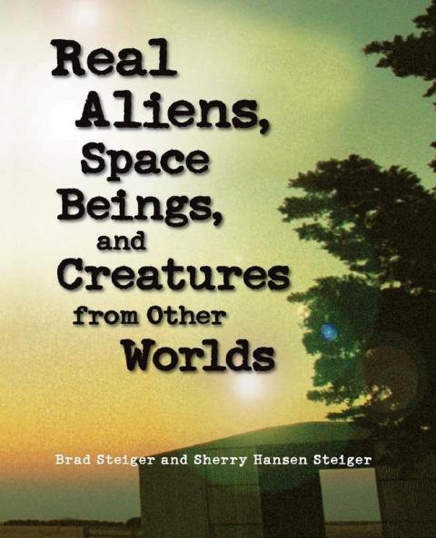 Real Aliens Space Beings and Creatures from Other Worlds