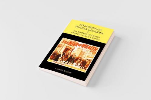 EXTRAORDINARY POPULAR DELUSIONS AND THE Madness of Crowds Financial panics and manias