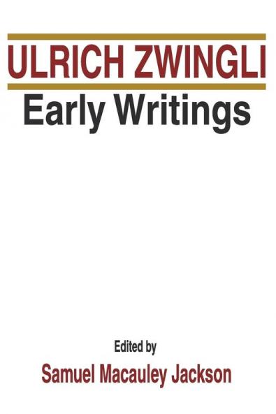 Early Writings: 1 (Latin Works and Correspondence of Huldreich Zwingli)