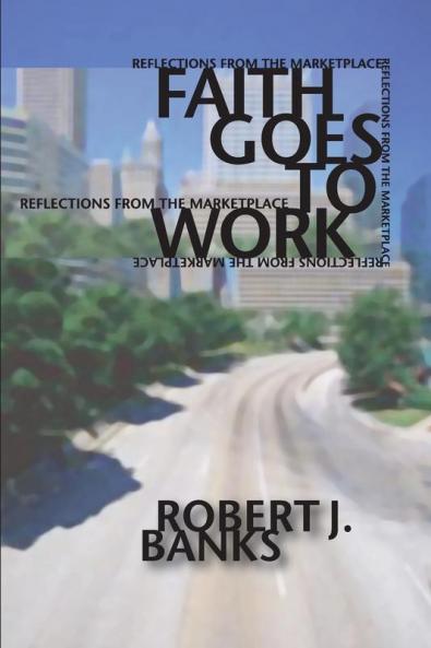 Faith Goes to Work: Reflections from the Marketplace