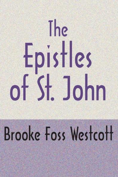 The Epistles of St. John Second Edition: The Greek Text with Notes and Essays