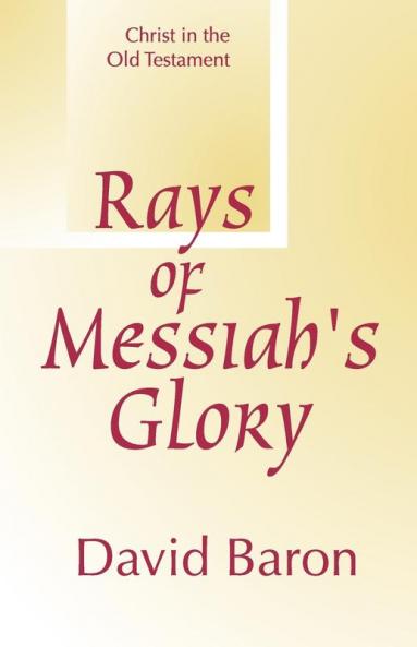 Rays of Messiah's Glory: Christ in the Old Testament
