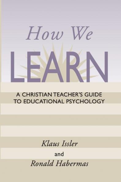 How We Learn: A Christian Teacher's Guide to Educational Psychology