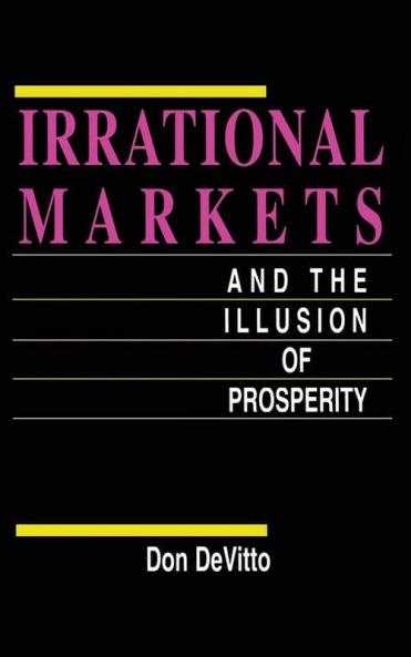 Irrational Markets and the Illusion of Prosperity