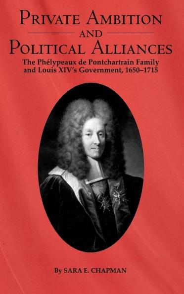 Private Ambition and Political Alliances in Louis XIV's Government