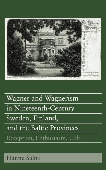 Wagner and Wagnerism in Nineteenth-Century Sweden Finland and the Baltic Provinces
