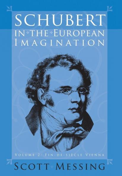 Schubert in the European Imagination Volume 2