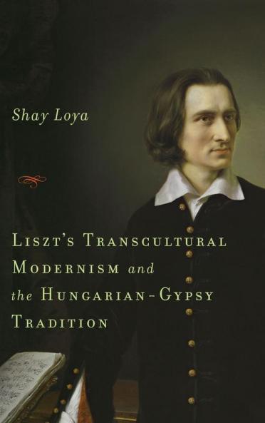 Liszt's Transcultural Modernism and the Hungarian-Gypsy Tradition