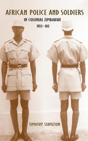 African Police and Soldiers in Colonial Zimbabwe 1923-80
