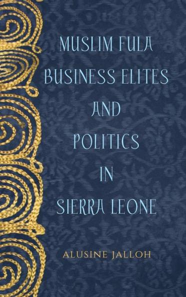 Muslim Fula Business Elites and Politics in Sierra Leone