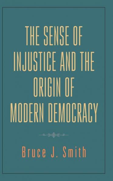Sense of Injustice and the Origin of Modern Democracy