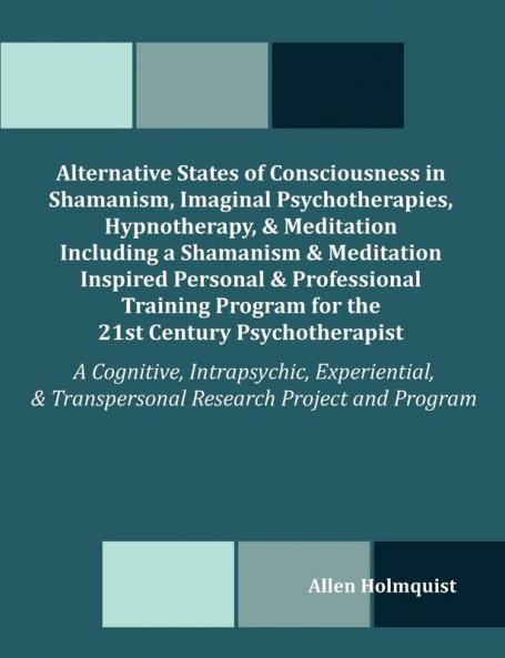 Alternative States of Consciousness in Shamanism Imaginal Psychotherapies Hypnotherapy and Meditation Including a Shamanism and Meditation Inspired