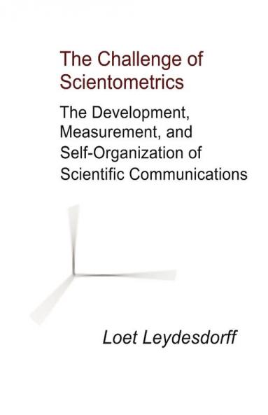 The Challenge of Scientometrics: The Development Measurement and Self-Organization of Scientific Communications
