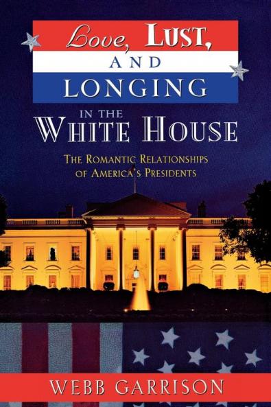 Love Lust and Longing in the White House