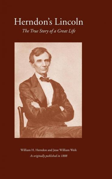 Herndon's Lincoln: The True Story of a Great Life: 1 (History & Personal Recollections of Abraham Lincoln)