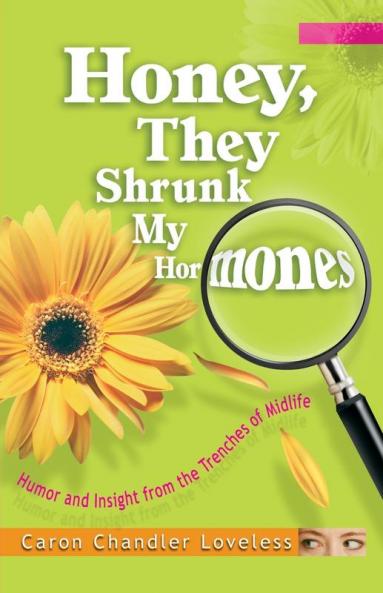 Honey They Shrunk My Hormones: Humor and Insight from the Trenches of Midlife