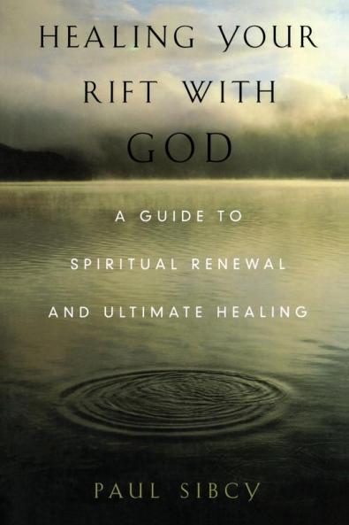 Healing Your Rift with God: A Guide to Spiritual Renewal and Ultimate Healing