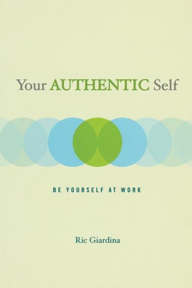 Your Authentic Self: Be Yourself At Work