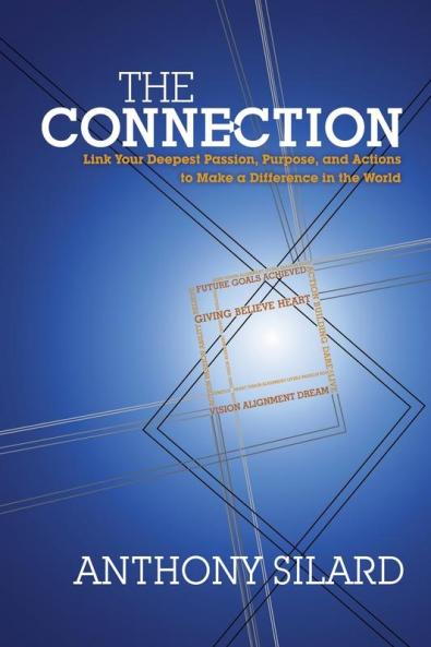 The Connection: Link Your Deepest Passion Purpose and Actions to Make a Difference in the World