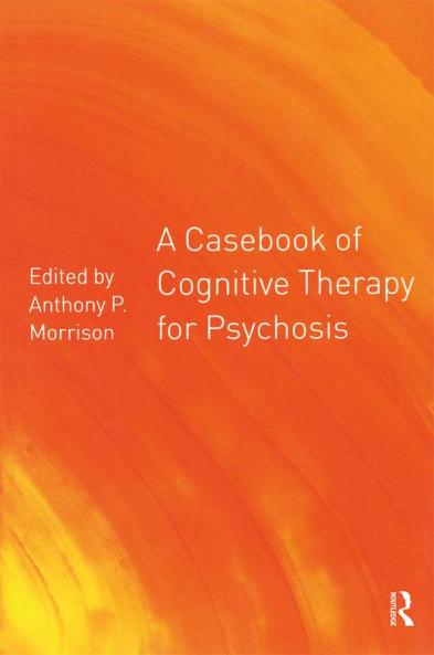 Casebook of Cognitive Therapy for Psychosis