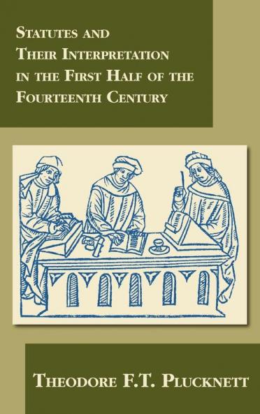 Statutes and Their Interpretation in the First Half of the Fourteenth Century (Cambridge Studies in English Legal History)