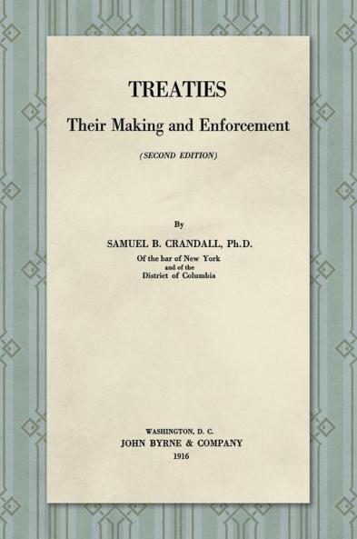 Treaties Their Making and Enforcement [1916]