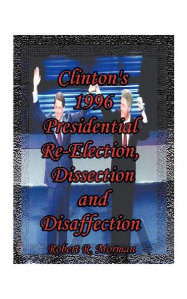 Clinton's 1996 Presidential Re-Election Dissection and Disaffection