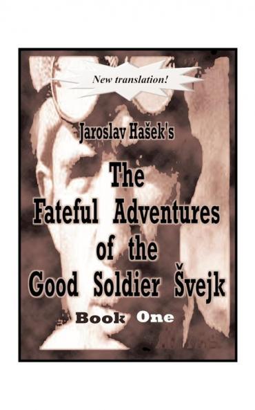 The Fateful Adventures of the Good Soldier Svejk During the World War Book One
