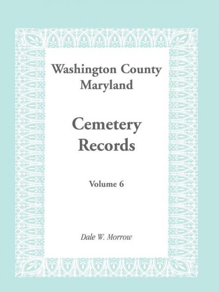 Washington County Maryland Cemetery Records Volume 6