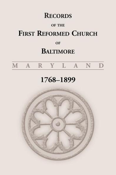 Records of the First Reformed Church of Baltimore Maryland 1768-1899