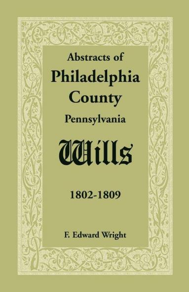 Abstracts of Philadelphia County Pennsylvania Wills 1802-1809