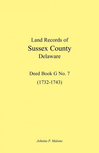 Land Records of Sussex County Delaware 1732-1743: Deed Book G No. 7
