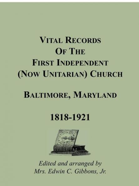 Vital Records of the First Independent (now Unitarian) Church Baltimore Maryland 1818-1921