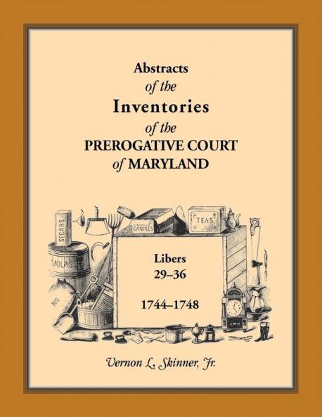 Abstracts of the Inventories of the Prerogative Court of Maryland 1744-1748