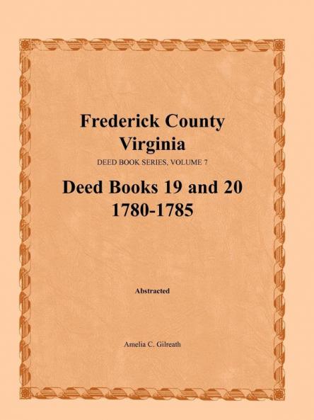Frederick County Virginia Deed Book Series Volume 7 Deed Books 19 and 20  1780-1785