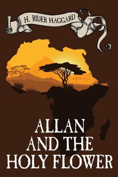 Allan and the Holy Flower (Works of H. Rider Haggard)