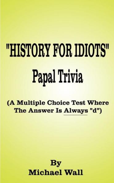 History for Idiots Papal Trivia