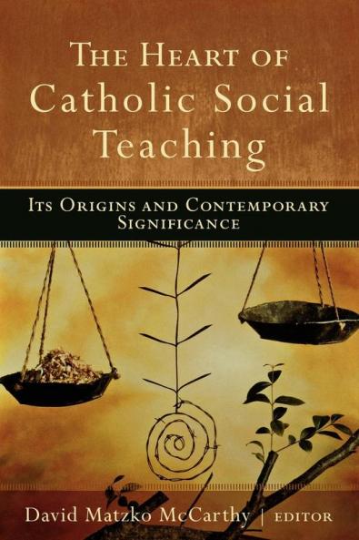 The Heart of Catholic Social Teaching: Its Origin and Contemporary Significance