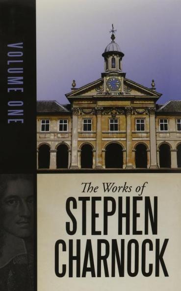 Works of Stephen Charnock Volume 01 of 05 Hardback