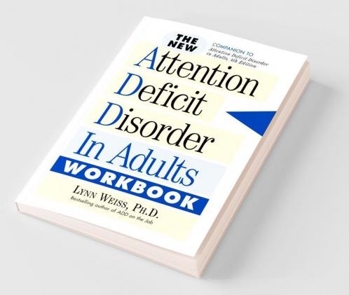 The New Attention Deficit Disorder in Adults Workbook