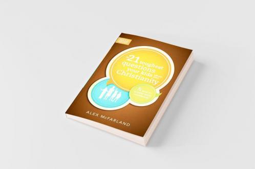 The 21 Toughest Questions Your Kids Will Ask about Christianity