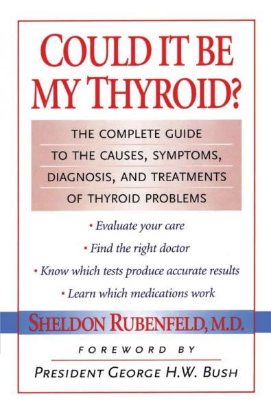 Could It Be My Thyroid?: The Complete Guide to the Causes Symptoms Diagnosis and Treatments of Thyroid Problems