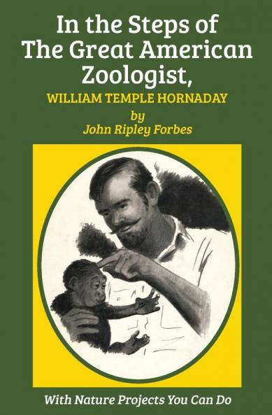 In the Steps of The Great American Zoologist William Temple Hornaday
