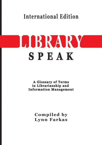 LibrarySpeak A glossary of terms in librarianship and information management    (International Edition)