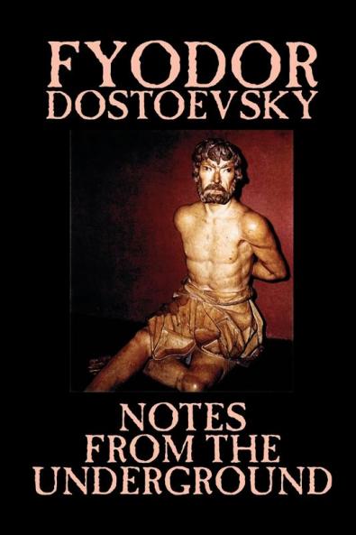 Notes from the Underground by Fyodor Mikhailovich Dostoevsky Fiction Classics Literary