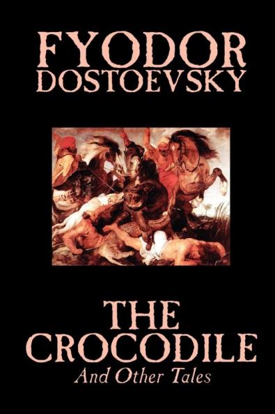 The Crocodile and Other Tales by Fyodor Mikhailovich Dostoevsky Fiction Literary
