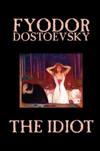 The Idiot by Fyodor Mikhailovich Dostoevsky Fiction Classics