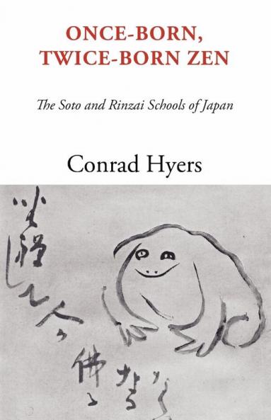Once-Born Twice-Born Zen: The Soto and Rinzai Schools of Japan