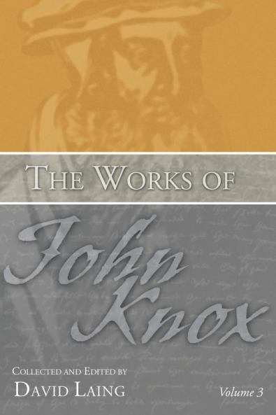The Works of John Knox Volume 3: Earliest Writings 1548-1554